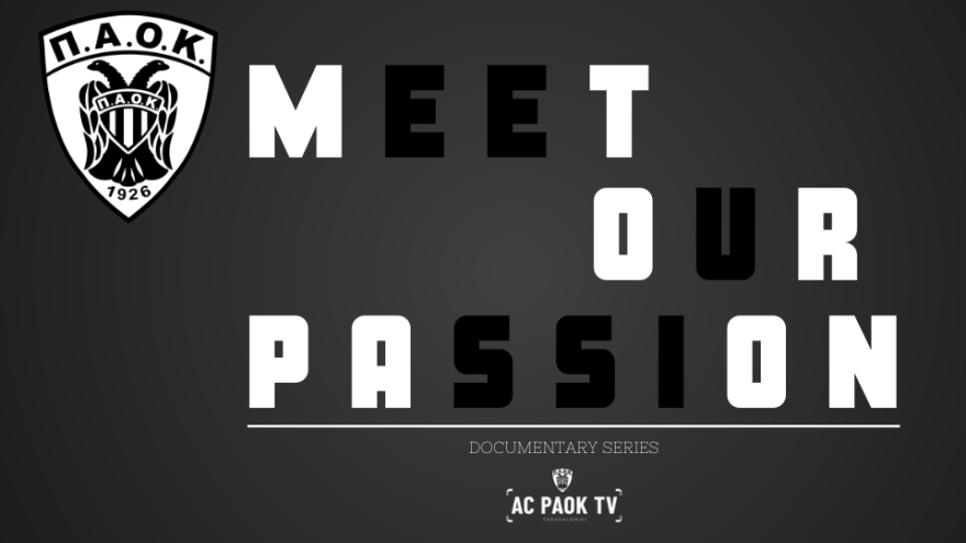 Meet Our Passion: Μία ιστορική σεζόν για τον Σύλλογο μέσω των μίνι-ντοκιμαντέρ σειρών!