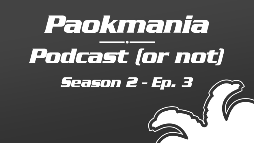 Paokmania Podcast - S2 Ep3 : Τεσσάρα στον Βόλο, με θετικά κι αρνητικά...